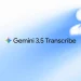 Google launches Gemini 3.5 Transcribe – artificial intelligence will turn live speech into ready-made text, no filler words required